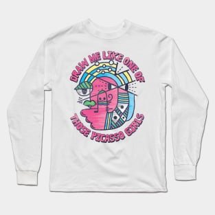 DRAW ME LIKE ONE OF THOSE PICASSO GIRLS Long Sleeve T-Shirt